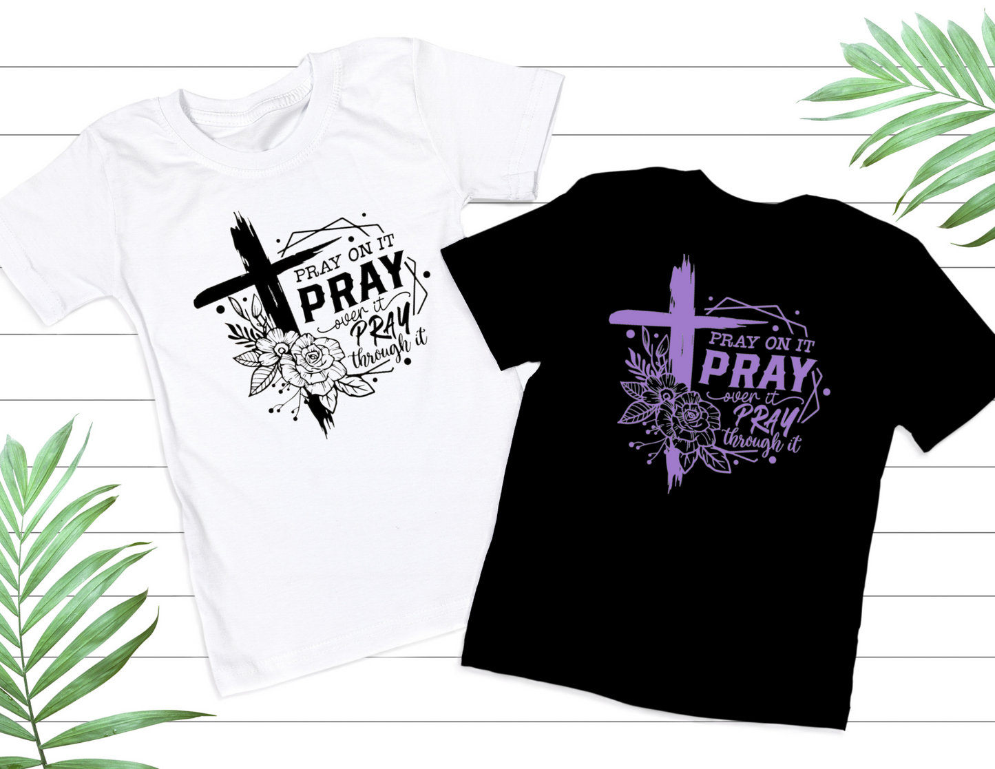 Pray on it - Pray over it - Pray through it